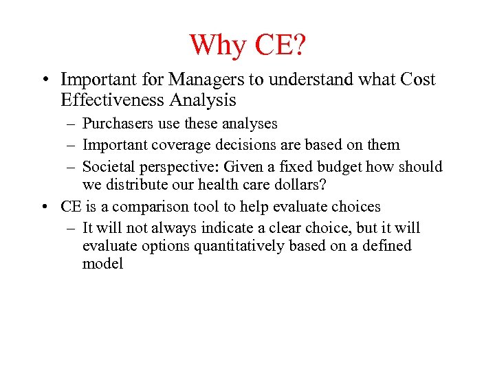 Why CE? • Important for Managers to understand what Cost Effectiveness Analysis – Purchasers