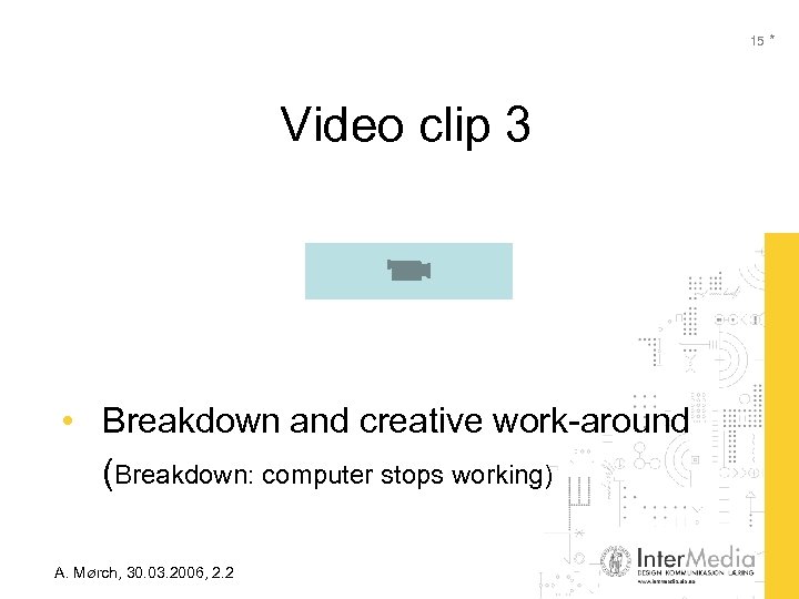 15 * Video clip 3 • Breakdown and creative work-around (Breakdown: computer stops working)