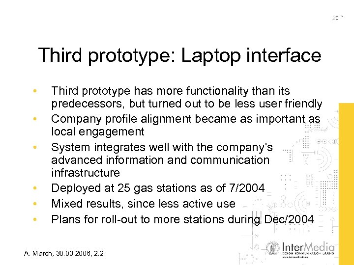 20 * Third prototype: Laptop interface • • • Third prototype has more functionality