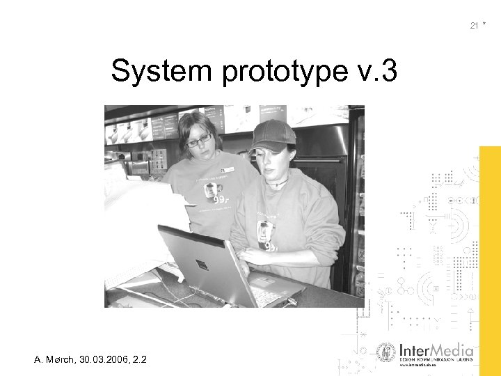 21 * System prototype v. 3 A. Mørch, 30. 03. 2006, 2. 2 