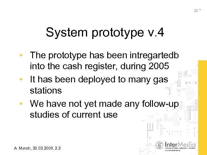 22 * System prototype v. 4 • The prototype has been intregartedb into the