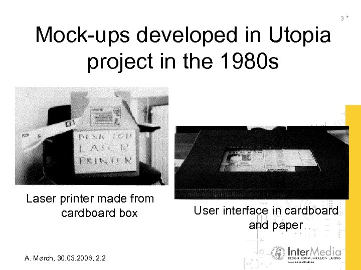 Mock-ups developed in Utopia project in the 1980 s Laser printer made from cardboard