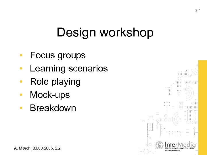 8* Design workshop • • • Focus groups Learning scenarios Role playing Mock-ups Breakdown