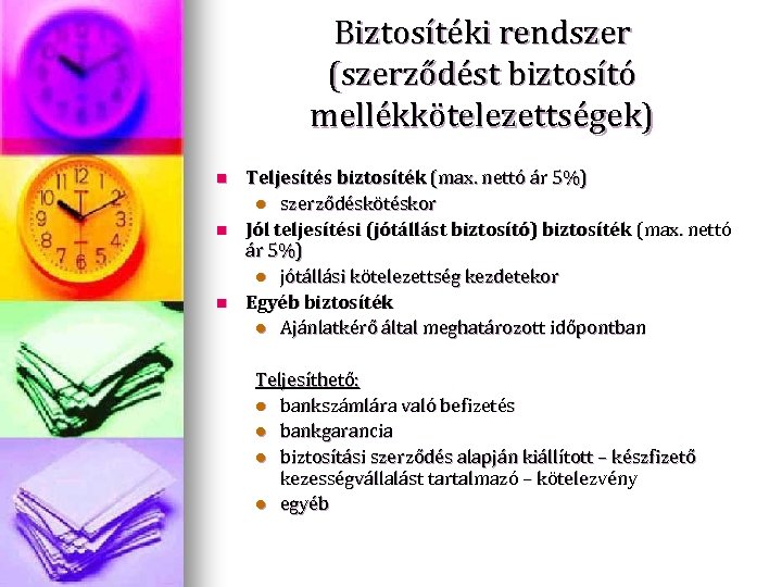 Biztosítéki rendszer (szerződést biztosító mellékkötelezettségek) n n n Teljesítés biztosíték (max. nettó ár 5%)
