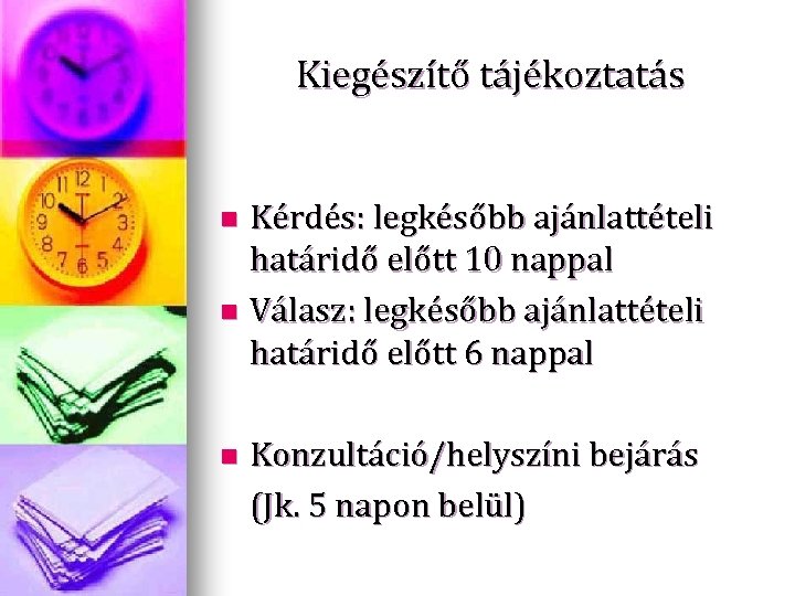 Kiegészítő tájékoztatás Kérdés: legkésőbb ajánlattételi határidő előtt 10 nappal n Válasz: legkésőbb ajánlattételi határidő