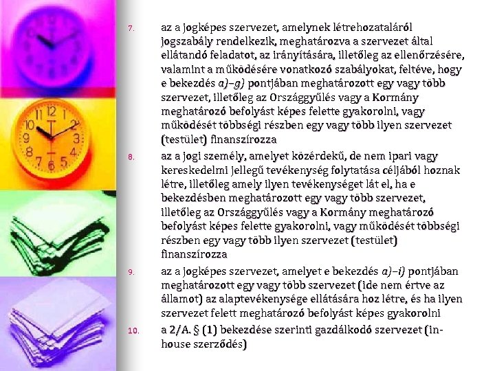 7. 8. 9. 10. az a jogképes szervezet, amelynek létrehozataláról jogszabály rendelkezik, meghatározva a