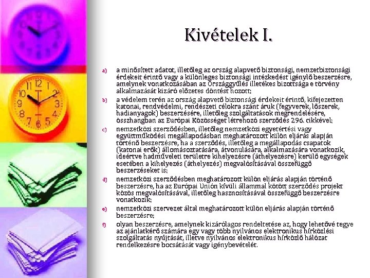 Kivételek I. a) b) c) d) e) f) a minősített adatot, illetőleg az ország