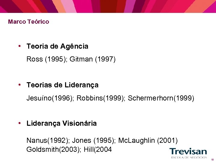 Marco Teórico • Teoria de Agência Ross (1995); Gitman (1997) • Teorias de Liderança