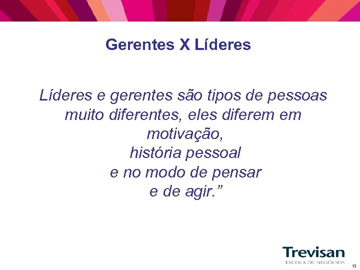 Gerentes X Líderes e gerentes são tipos de pessoas muito diferentes, eles diferem em