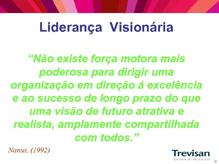 Liderança Visionária “Não existe força motora mais poderosa para dirigir uma organização em direção