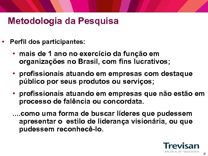 Metodologia da Pesquisa • Perfil dos participantes: • mais de 1 ano no exercício