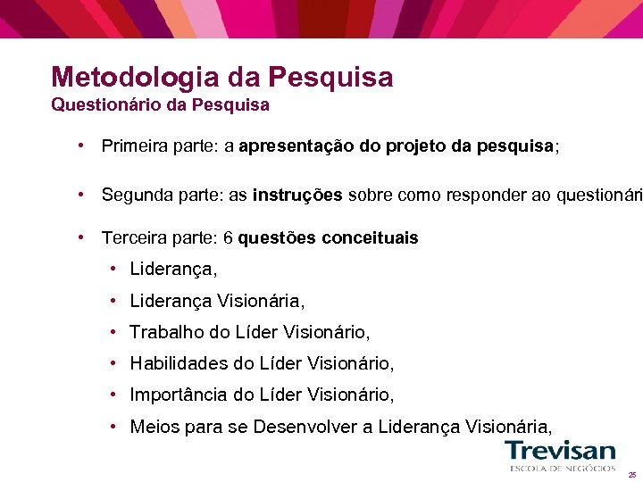 Metodologia da Pesquisa Questionário da Pesquisa • Primeira parte: a apresentação do projeto da