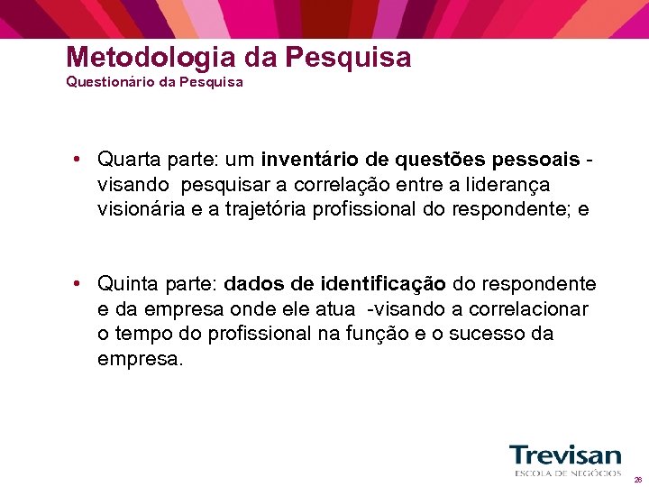 Metodologia da Pesquisa Questionário da Pesquisa • Quarta parte: um inventário de questões pessoais