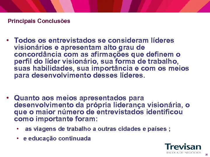 Principais Conclusões • Todos os entrevistados se consideram líderes visionários e apresentam alto grau