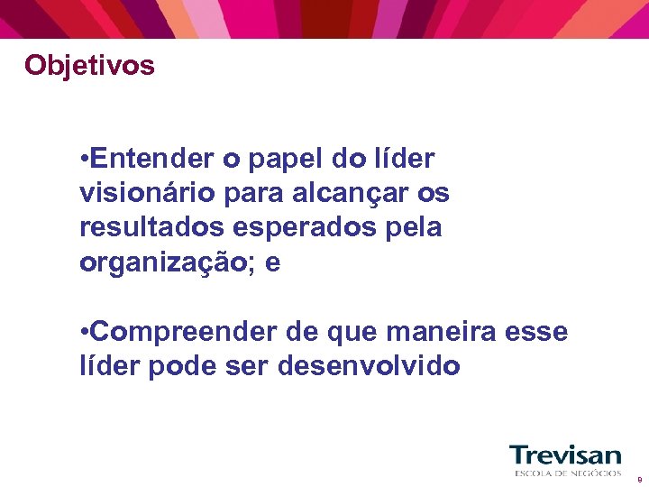 Objetivos • Entender o papel do líder visionário para alcançar os resultados esperados pela