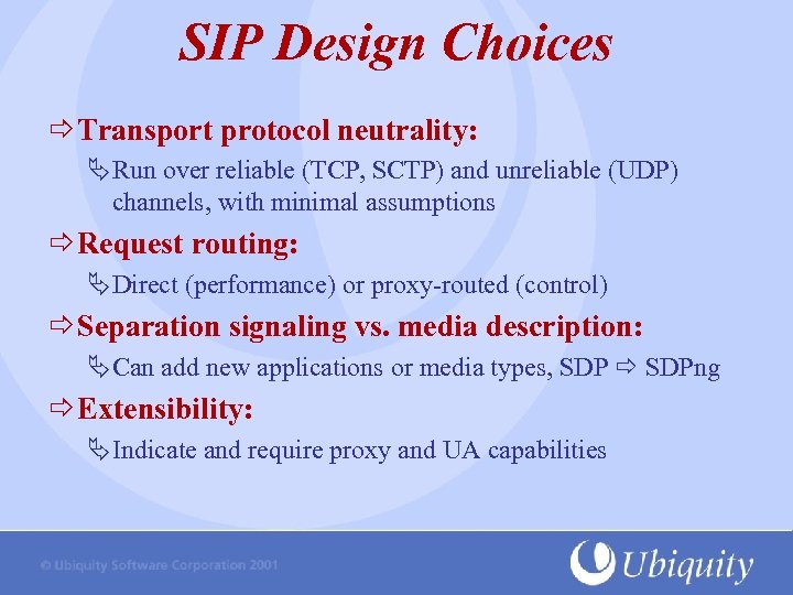 SIP Design Choices Transport protocol neutrality: ÄRun over reliable (TCP, SCTP) and unreliable (UDP)