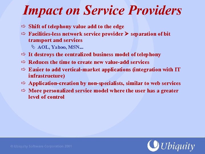 Impact on Service Providers Shift of telephony value add to the edge Facilities-less network