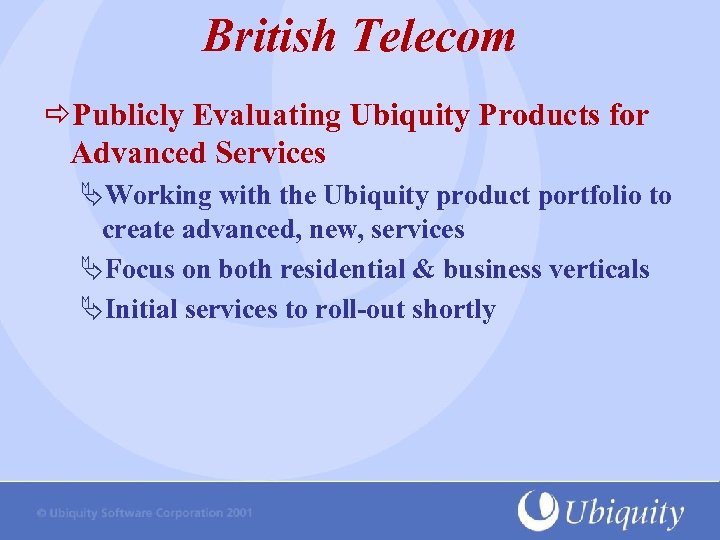 British Telecom Publicly Evaluating Ubiquity Products for Advanced Services ÄWorking with the Ubiquity product