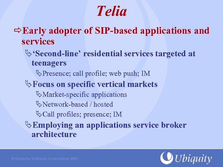 Telia Early adopter of SIP-based applications and services Ä‘Second-line’ residential services targeted at teenagers