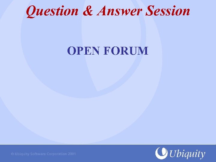 Question & Answer Session OPEN FORUM 