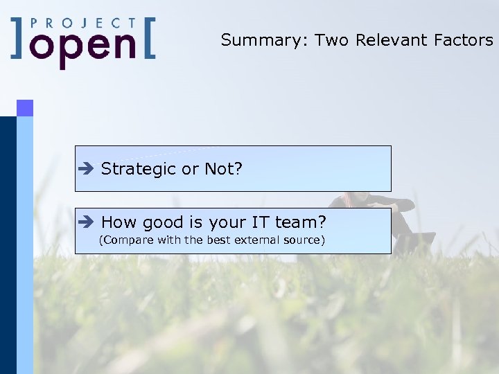 Summary: Two Relevant Factors è Strategic or Not? è How good is your IT