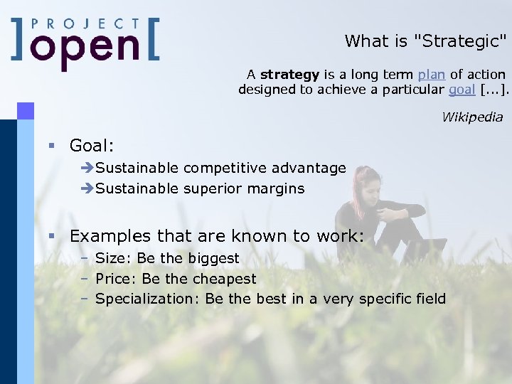 What is "Strategic" A strategy is a long term plan of action designed to