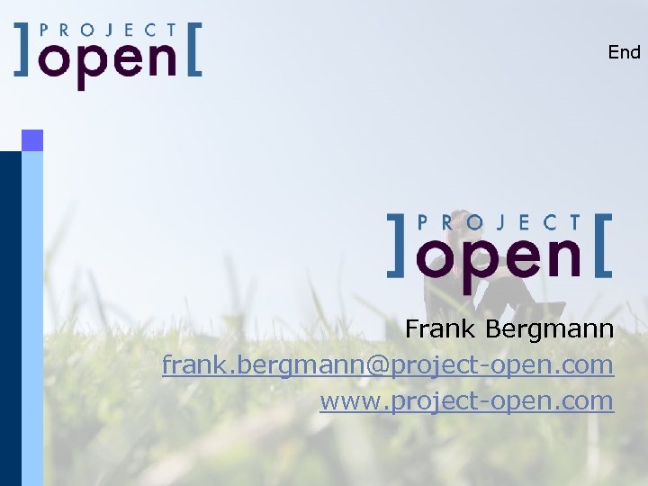 End Frank Bergmann frank. bergmann@project-open. com www. project-open. com 