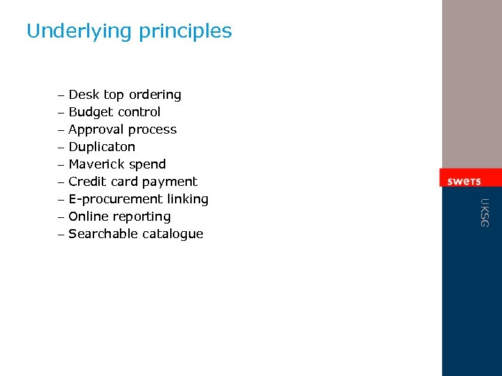 Underlying principles Desk top ordering Budget control Approval process Duplicaton Maverick spend Credit card