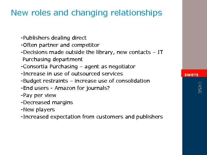 New roles and changing relationships UKSG -Publishers dealing direct -Often partner and competitor -Decisions