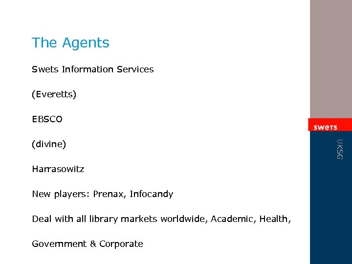 The Agents Swets Information Services (Everetts) EBSCO Harrasowitz New players: Prenax, Infocandy Deal with