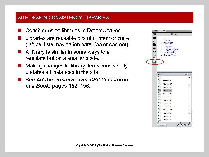 SITE DESIGN CONSISTENCY: LIBRARIES n Consider using libraries in Dreamweaver. n Libraries are reusable