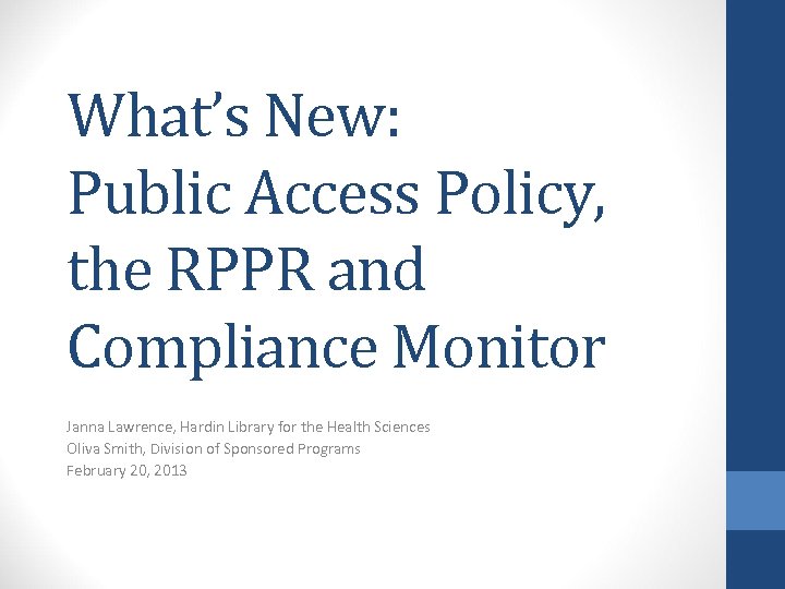 What’s New: Public Access Policy, the RPPR and Compliance Monitor Janna Lawrence, Hardin Library