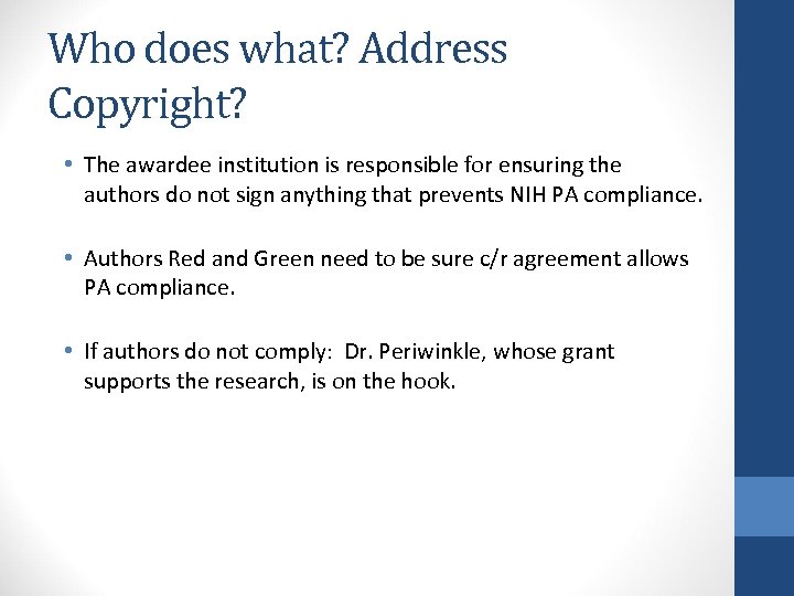 Who does what? Address Copyright? • The awardee institution is responsible for ensuring the