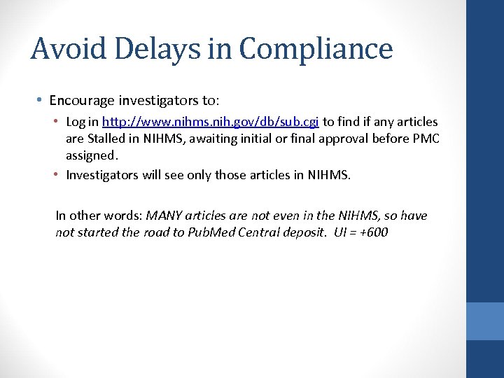Avoid Delays in Compliance • Encourage investigators to: • Log in http: //www. nihms.
