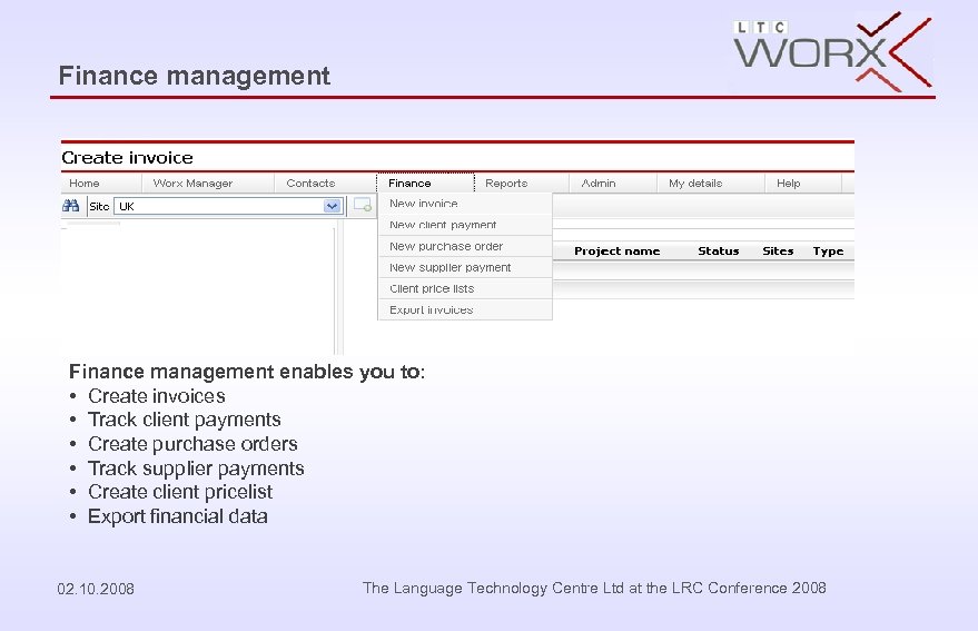 Finance management enables you to: • Create invoices • Track client payments • Create