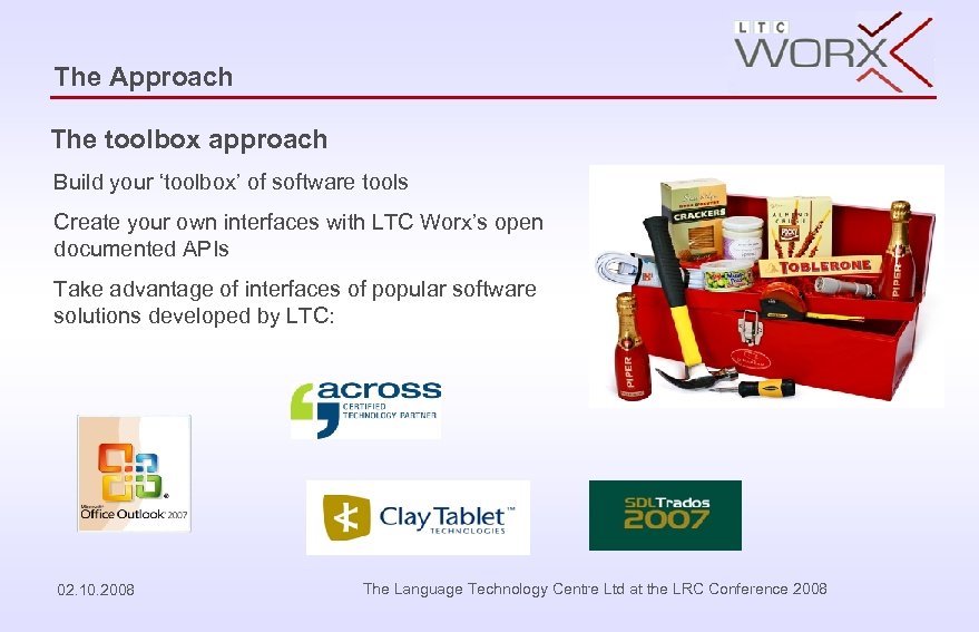 The Approach The toolbox approach Build your ‘toolbox’ of software tools Create your own