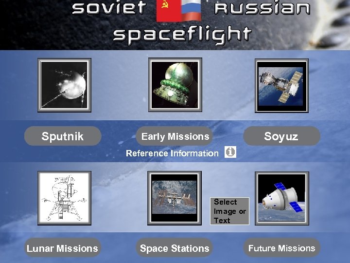 Sputnik Soyuz Early Missions Reference Information Select Image or Text Lunar Missions Space Stations