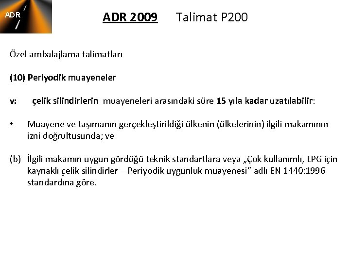 ADR 2009 Talimat P 200 Özel ambalajlama talimatları (10) Periyodik muayeneler v: çelik silindirlerin