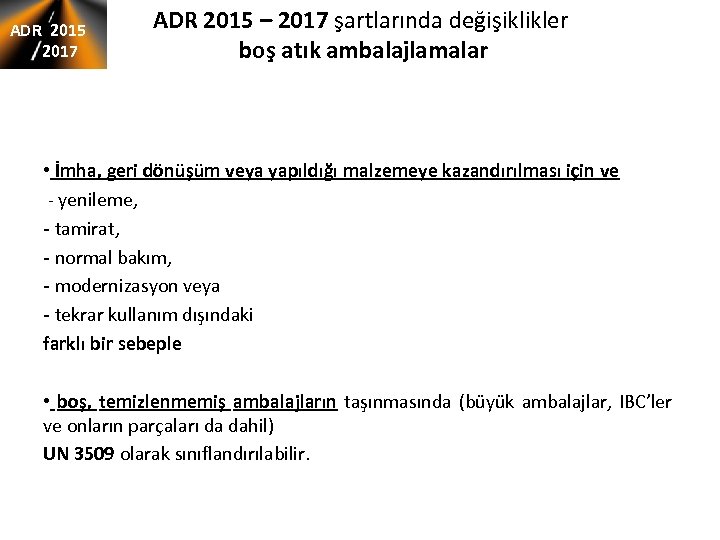 ADR 2015 2017 ADR 2015 – 2017 şartlarında değişiklikler boş atık ambalajlamalar • İmha,
