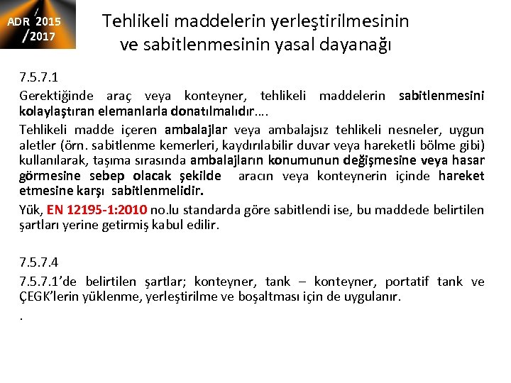 ADR 2015 2017 Tehlikeli maddelerin yerleştirilmesinin ve sabitlenmesinin yasal dayanağı 7. 5. 7. 1