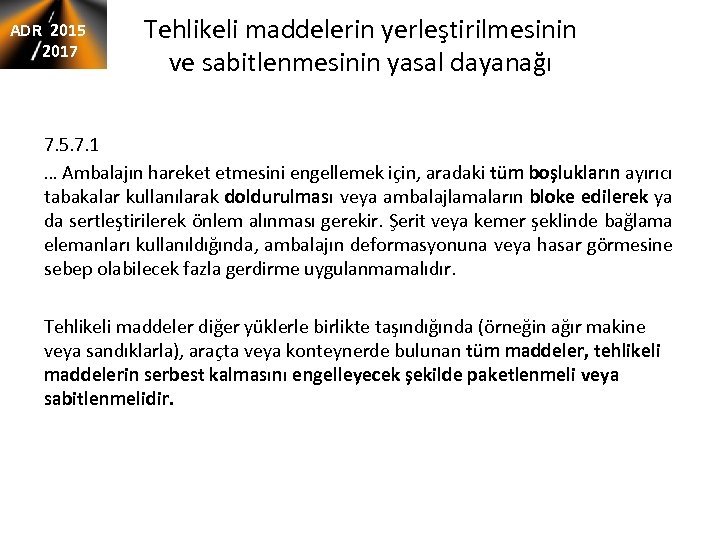 ADR 2015 2017 Tehlikeli maddelerin yerleştirilmesinin ve sabitlenmesinin yasal dayanağı 7. 5. 7. 1
