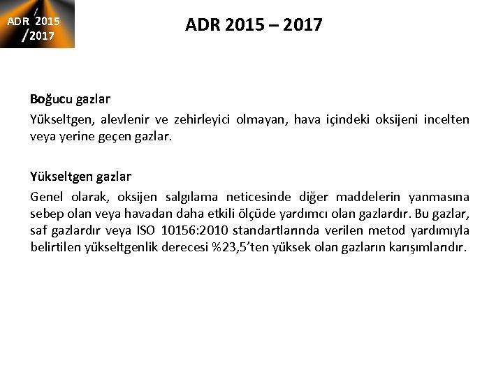 ADR 2015 2017 ADR 2015 – 2017 Boğucu gazlar Yükseltgen, alevlenir ve zehirleyici olmayan,