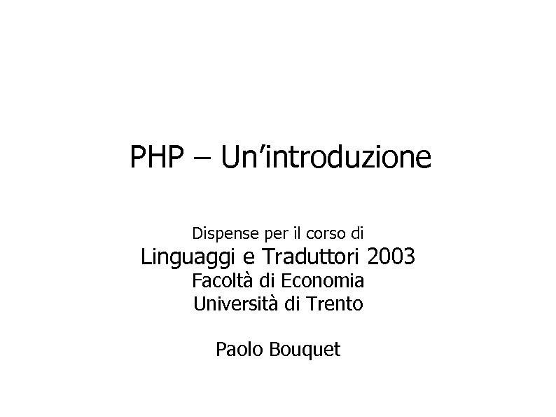 PHP – Un’introduzione Dispense per il corso di Linguaggi e Traduttori 2003 Facoltà di