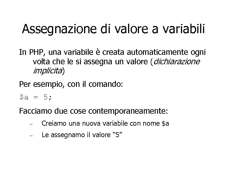 Assegnazione di valore a variabili In PHP, una variabile è creata automaticamente ogni volta