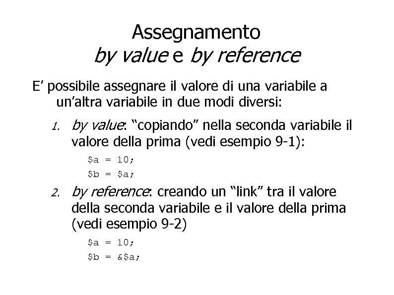 Assegnamento by value e by reference E’ possibile assegnare il valore di una variabile