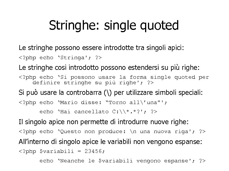 Stringhe: single quoted Le stringhe possono essere introdotte tra singoli apici: <? php echo