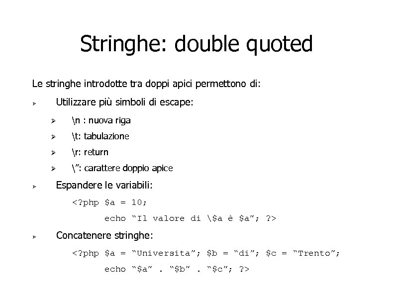 Stringhe: double quoted Le stringhe introdotte tra doppi apici permettono di: Utilizzare più simboli