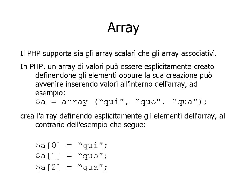 Array Il PHP supporta sia gli array scalari che gli array associativi. In PHP,