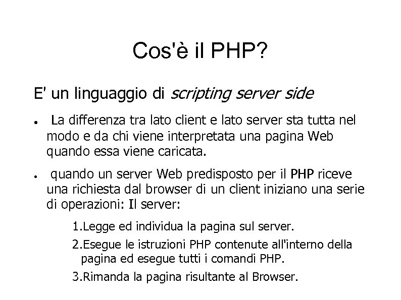 Cos'è il PHP? E' un linguaggio di scripting server side ● ● La differenza