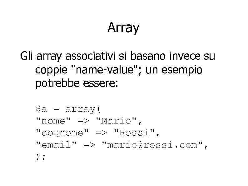 Array Gli array associativi si basano invece su coppie 